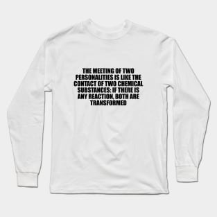 If there is any reaction, both are transformed. Long Sleeve T-Shirt